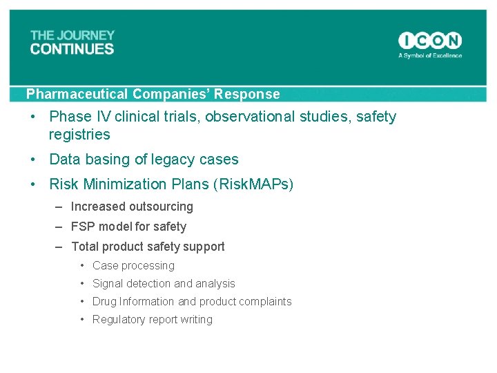 Pharmaceutical Companies’ Response • Phase IV clinical trials, observational studies, safety registries • Data