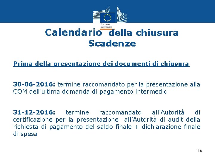 Calendario della chiusura Scadenze Prima della presentazione dei documenti di chiusura 30 -06 -2016: