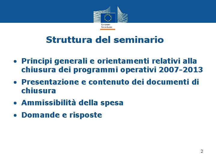 Struttura del seminario • Principi generali e orientamenti relativi alla chiusura dei programmi operativi