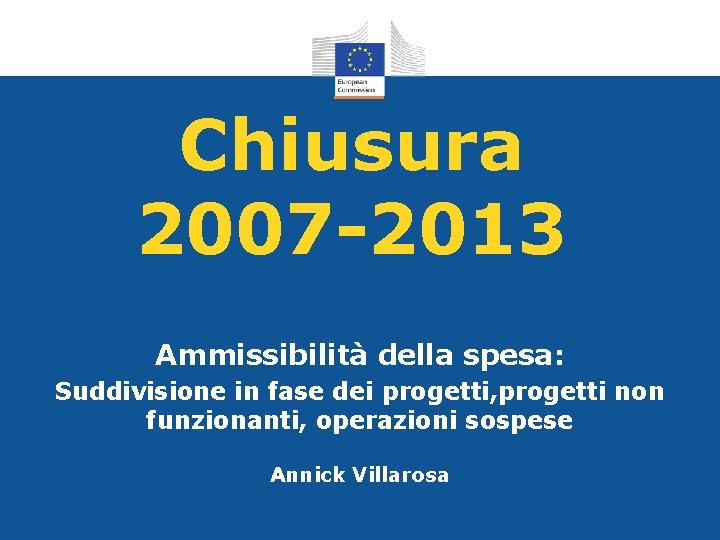 Chiusura 2007 -2013 Ammissibilità della spesa: Suddivisione in fase dei progetti, progetti non funzionanti,