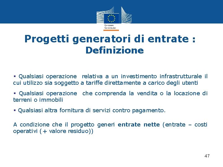 Progetti generatori di entrate : Definizione § Qualsiasi operazione relativa a un investimento infrastrutturale