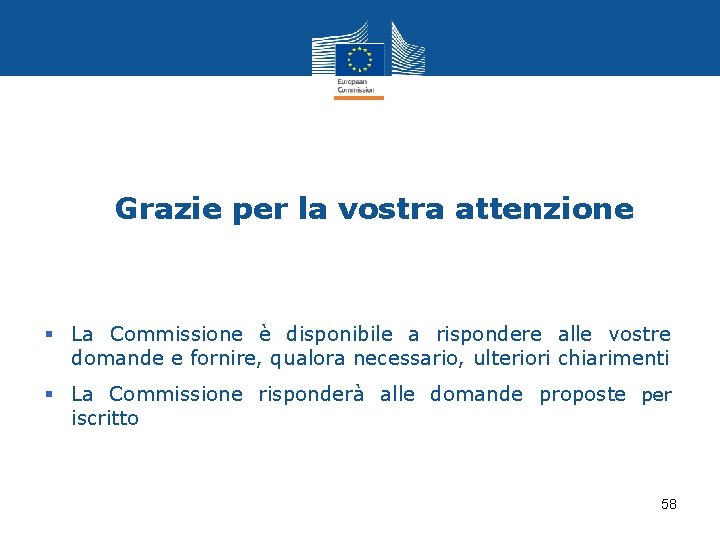 Grazie per la vostra attenzione § La Commissione è disponibile a rispondere alle vostre