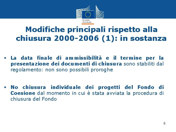 Modifiche principali rispetto alla chiusura 2000 -2006 (1): in sostanza § La data finale