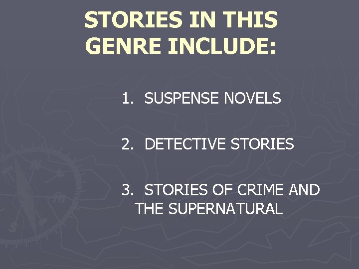 STORIES IN THIS GENRE INCLUDE: 1. SUSPENSE NOVELS 2. DETECTIVE STORIES 3. STORIES OF
