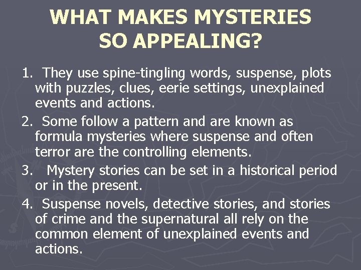 WHAT MAKES MYSTERIES SO APPEALING? 1. They use spine-tingling words, suspense, plots with puzzles,