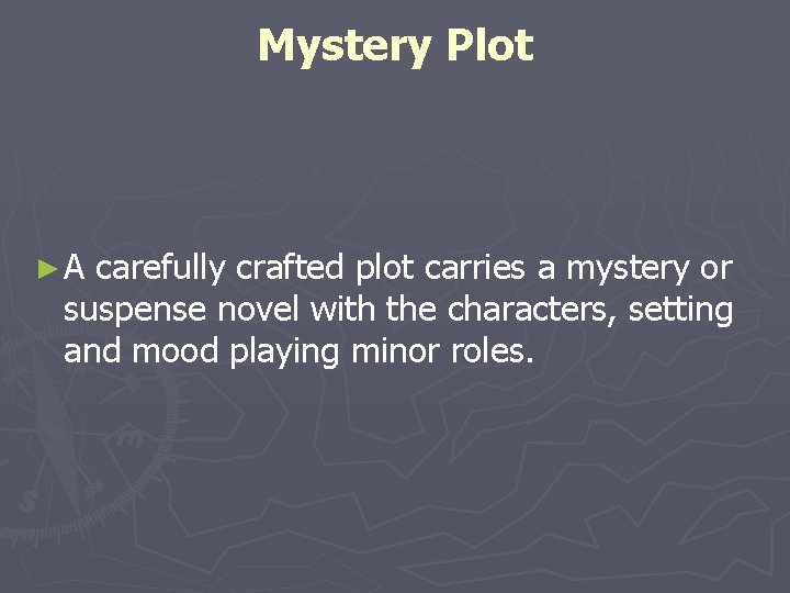 Mystery Plot ►A carefully crafted plot carries a mystery or suspense novel with the