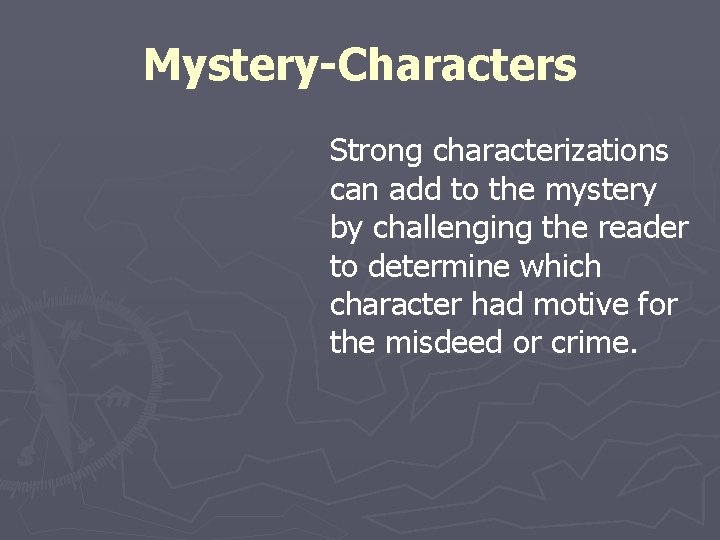 Mystery-Characters Strong characterizations can add to the mystery by challenging the reader to determine