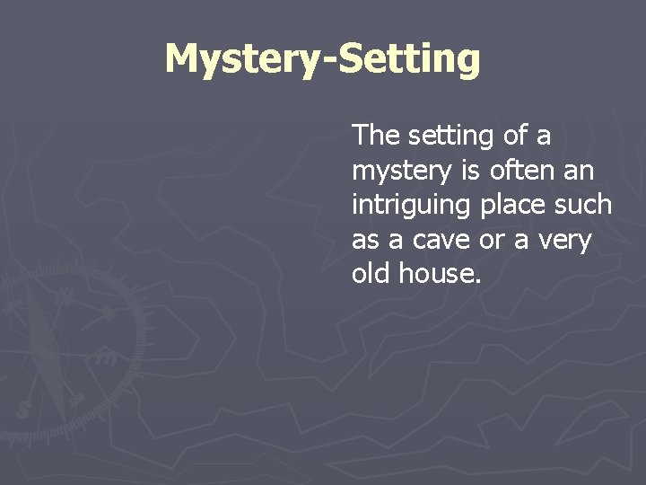 Mystery-Setting The setting of a mystery is often an intriguing place such as a