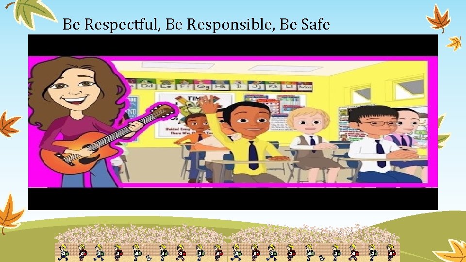 Be Respectful, Be Responsible, Be Safe 