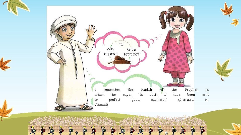I remember the Hadith of which he says, "In fact, I to perfect good