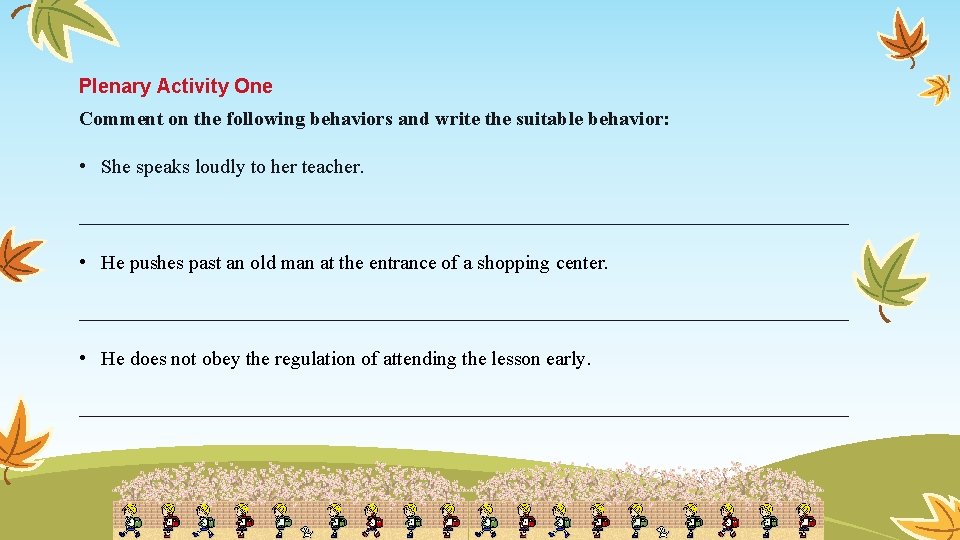 Plenary Activity One Comment on the following behaviors and write the suitable behavior: •