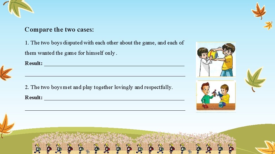 Compare the two cases: 1. The two boys disputed with each other about the
