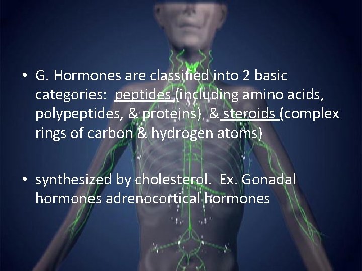  • G. Hormones are classified into 2 basic categories: peptides (including amino acids,