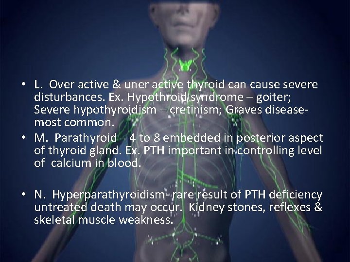  • L. Over active & uner active thyroid can cause severe disturbances. Ex.