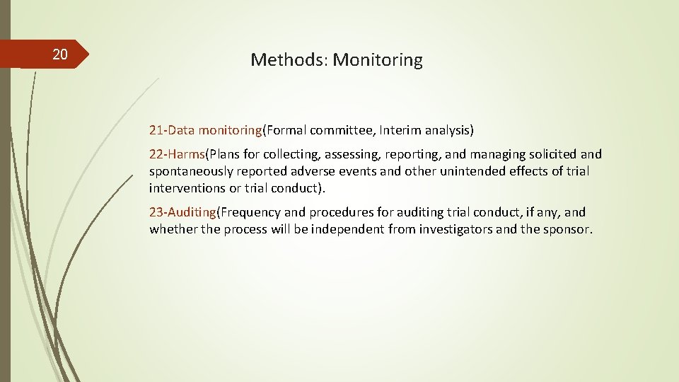 20 Methods: Monitoring 21 -Data monitoring(Formal committee, Interim analysis) 22 -Harms(Plans for collecting, assessing,