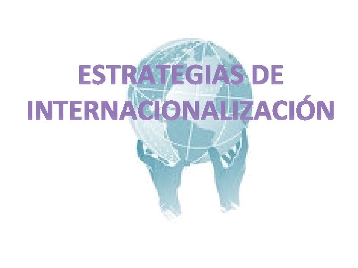 ESTRATEGIAS DE INTERNACIONALIZACIÓN 