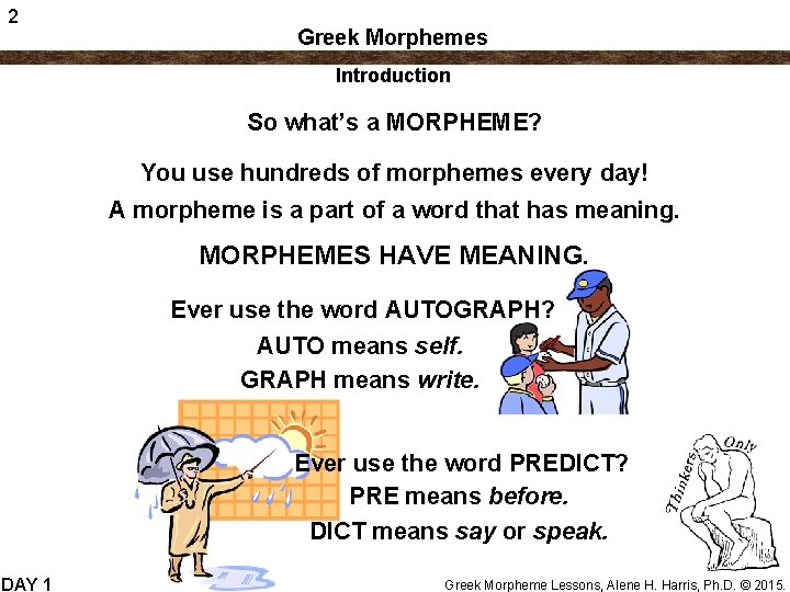 2 Greek Morphemes Introduction So what’s a MORPHEME? You use hundreds of morphemes every