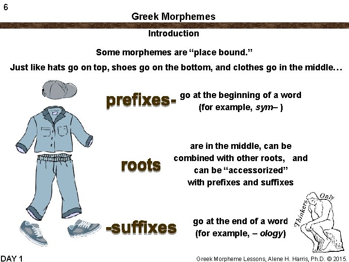 6 Greek Morphemes Introduction Some morphemes are “place bound. ” Just like hats go