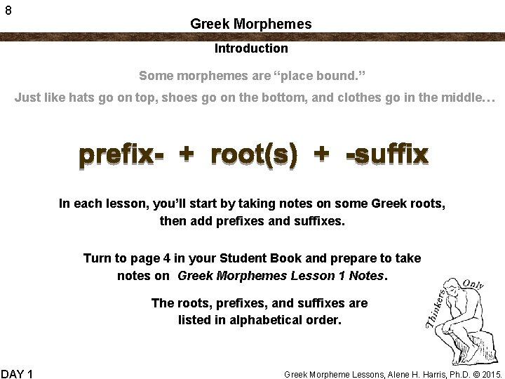 8 Greek Morphemes Introduction Some morphemes are “place bound. ” Just like hats go