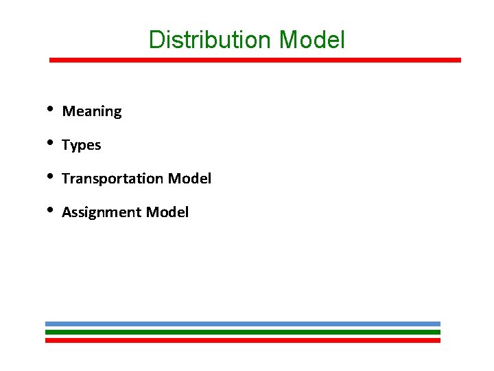 Distribution Model • Meaning • Types • Transportation Model • Assignment Model 