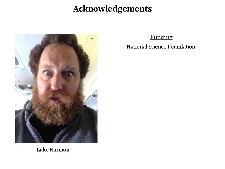 Acknowledgements Funding National Science Foundation Luke Harmon 