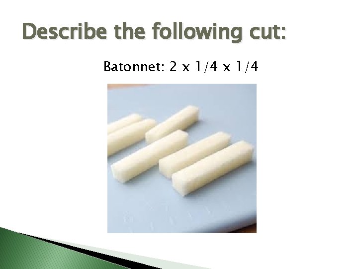 Describe the following cut: Batonnet: 2 x 1/4 