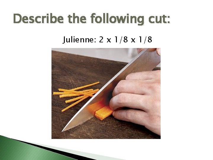 Describe the following cut: Julienne: 2 x 1/8 