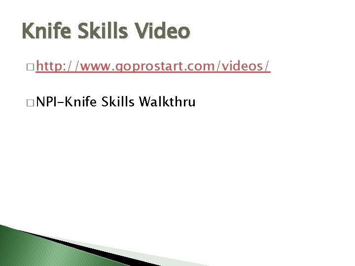 Knife Skills Video � http: //www. goprostart. com/videos/ � NPI-Knife Skills Walkthru 