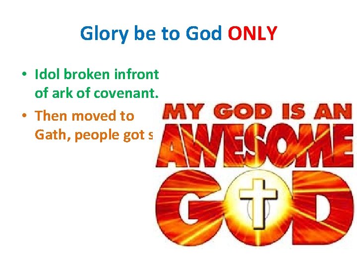 Glory be to God ONLY • Idol broken infront of ark of covenant. •