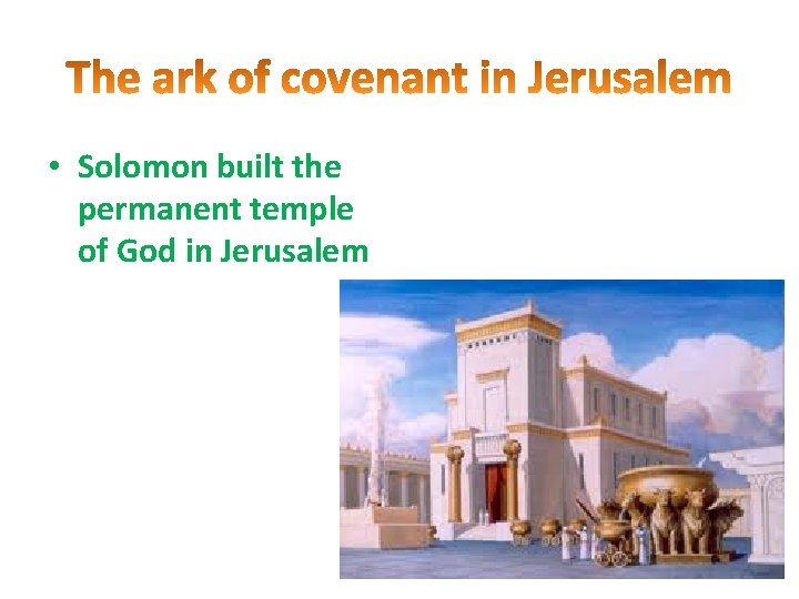  • Solomon built the permanent temple of God in Jerusalem 