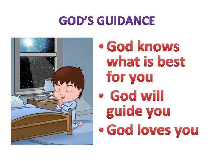  • God knows what is best for you • God will guide you