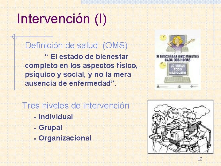 Intervención (I) Definición de salud (OMS) “ El estado de bienestar completo en los