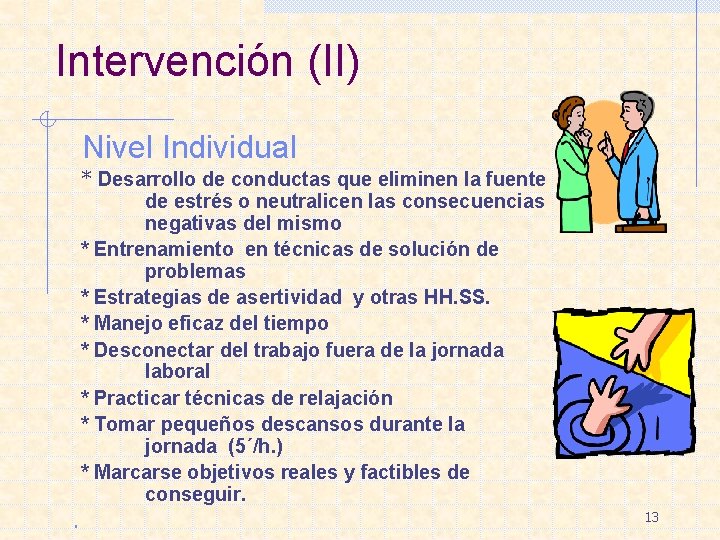 Intervención (II) Nivel Individual * Desarrollo de conductas que eliminen la fuente de estrés