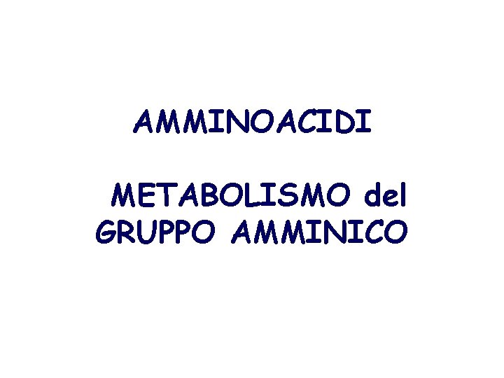 AMMINOACIDI METABOLISMO del GRUPPO AMMINICO 