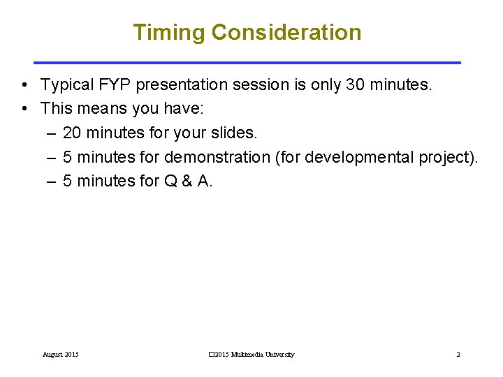 Timing Consideration • Typical FYP presentation session is only 30 minutes. • This means Timing Consideration • Typical FYP presentation session is only 30 minutes. • This means