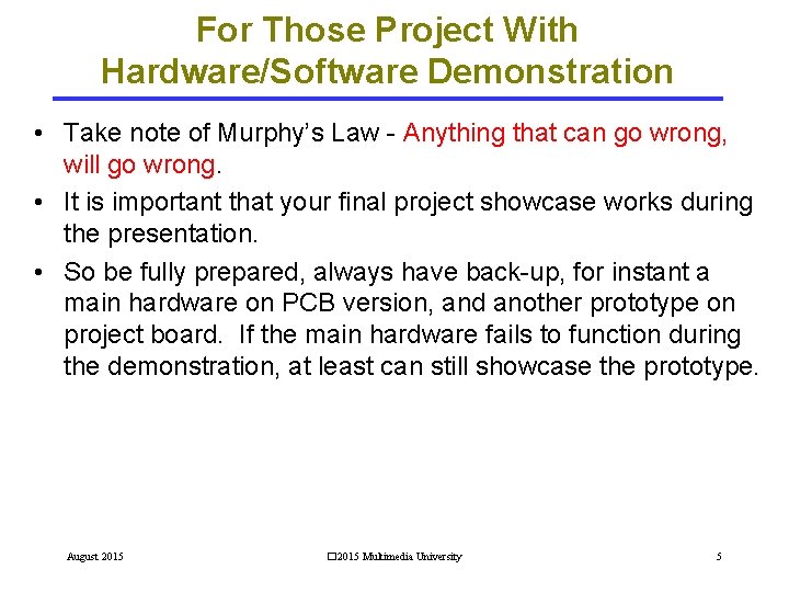 For Those Project With Hardware/Software Demonstration • Take note of Murphy’s Law - Anything For Those Project With Hardware/Software Demonstration • Take note of Murphy’s Law - Anything
