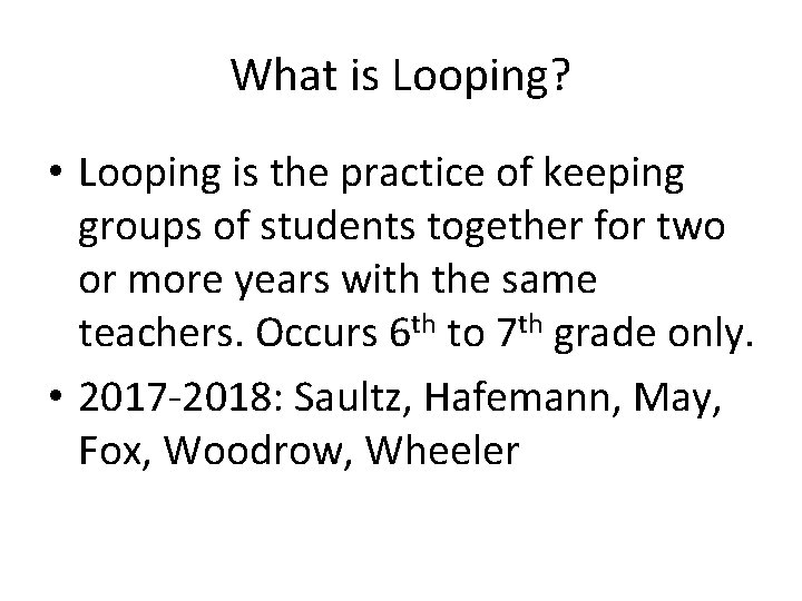 What is Looping? • Looping is the practice of keeping groups of students together What is Looping? • Looping is the practice of keeping groups of students together