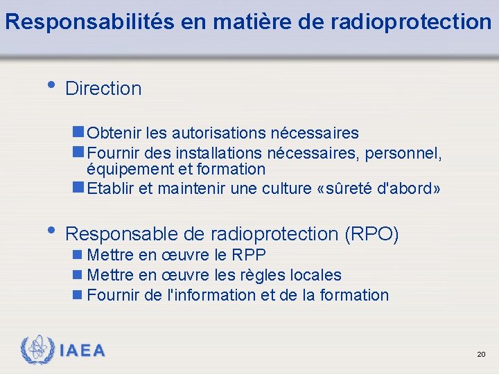 Responsabilités en matière de radioprotection • Direction n Obtenir les autorisations nécessaires n Fournir