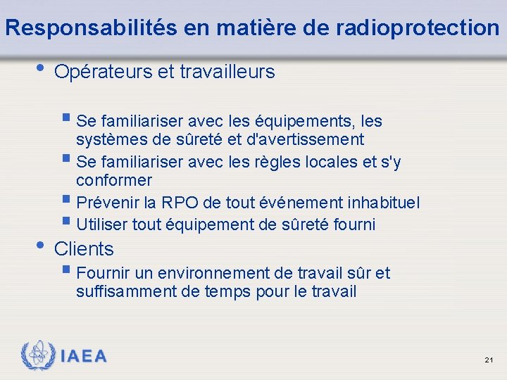 Responsabilités en matière de radioprotection • Opérateurs et travailleurs § Se familiariser avec les