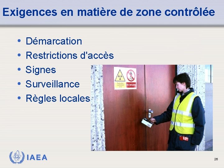Exigences en matière de zone contrôlée • • • Démarcation Restrictions d'accès Signes Surveillance