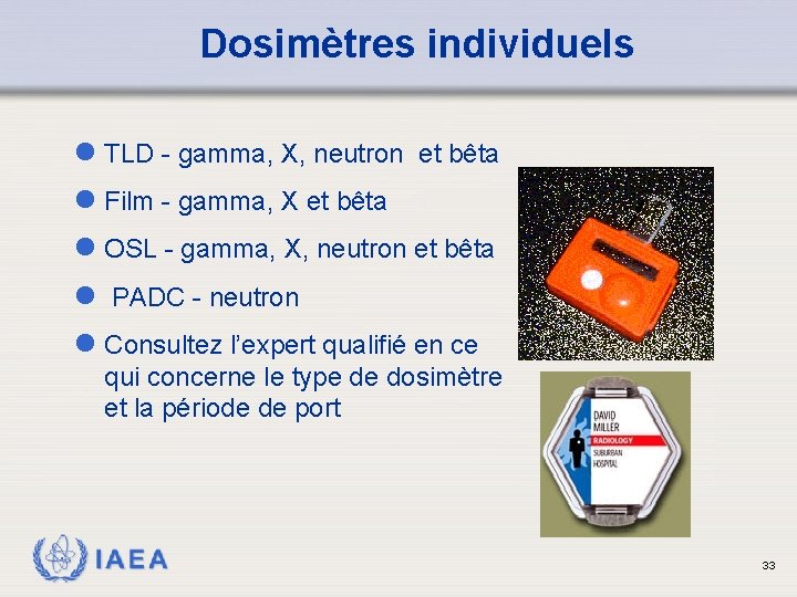 Dosimètres individuels l TLD - gamma, X, neutron et bêta l Film - gamma,