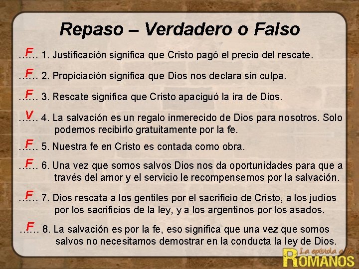 Repaso – Verdadero o Falso F 1. Justificación significa que Cristo pagó el precio