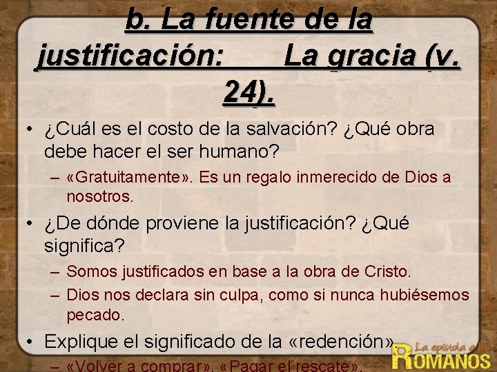 b. La fuente de la justificación: La gracia (v. 24). • ¿Cuál es el