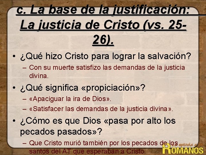 c. La base de la justificación: La justicia de Cristo (vs. 2526). • ¿Qué