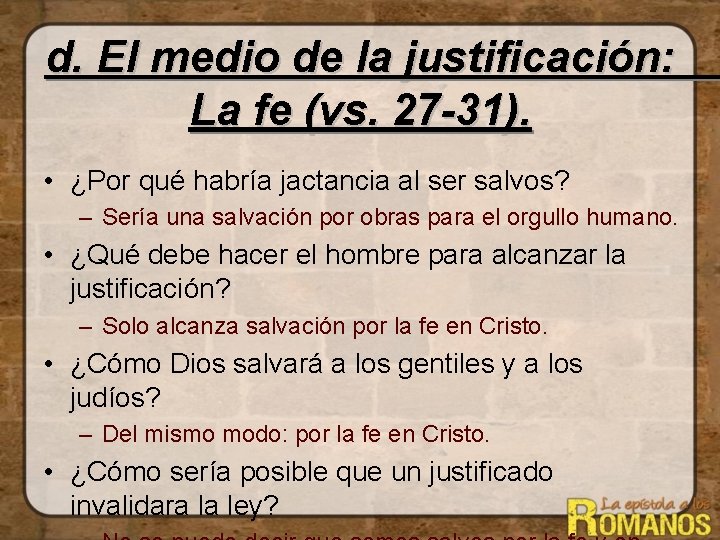 d. El medio de la justificación: La fe (vs. 27 -31). • ¿Por qué