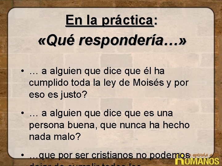 En la práctica: «Qué respondería…» • … a alguien que dice que él ha