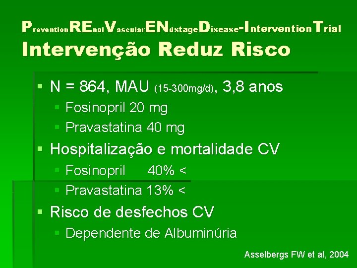 Prevention. REnal. Vascular. ENdstage. Disease-Intervention. Trial Intervenção Reduz Risco § N = 864, MAU