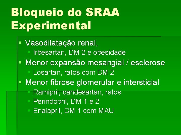 Bloqueio do SRAA Experimental § Vasodilatação renal, § Irbesartan, DM 2 e obesidade §