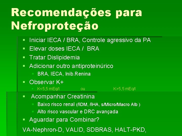 Recomendações para Nefroproteção § § Iniciar IECA / BRA, Controle agressivo da PA Elevar