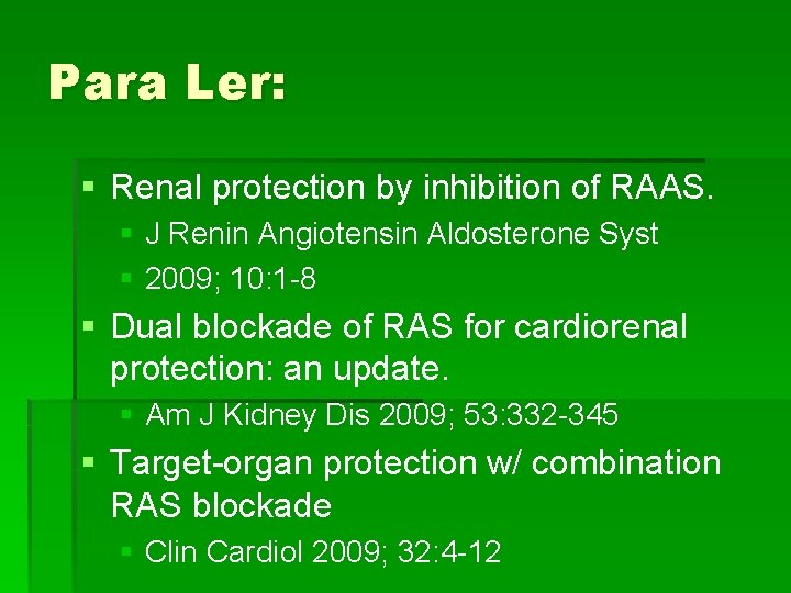 Para Ler: § Renal protection by inhibition of RAAS. § J Renin Angiotensin Aldosterone